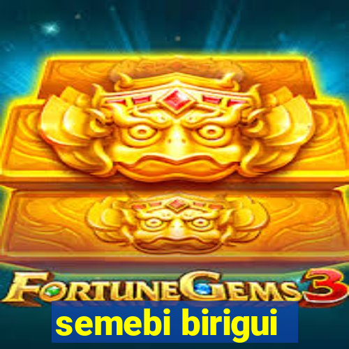 semebi birigui